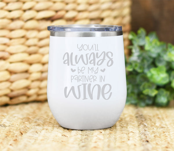 You'll Always be my Partner In Wine 12oz Wine Tumbler