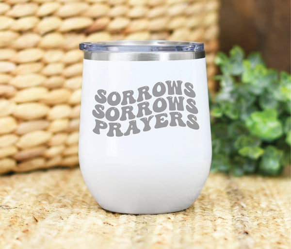 Sorrows Sorrows Prayers 12oz Wine Tumbler