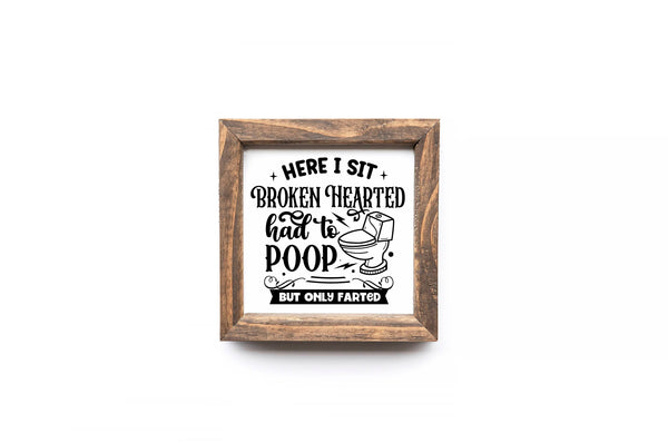 Here I Sit Broken Hearted Funny Bathroom Sign
