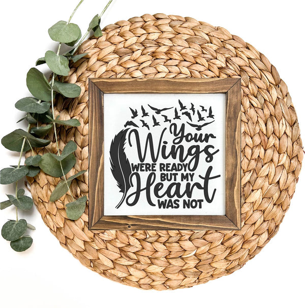 Your Wings Were Ready Our Hearts Were Not Memorial Sign