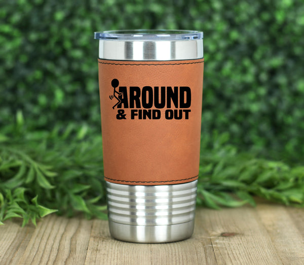 F Around and Find Out Leatherette Tumbler