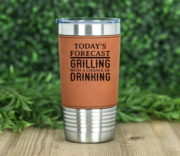 Today's Forecast Grilling And Chilling Leatherette Tumbler