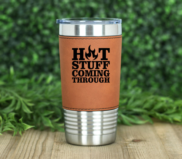 Hot Stuff Coming Through Leatherette Tumbler